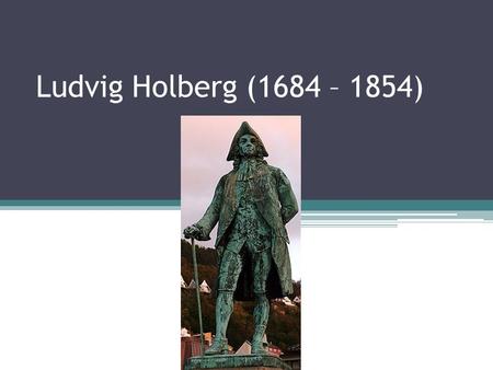 Ludvig Holberg (1684 – 1854).