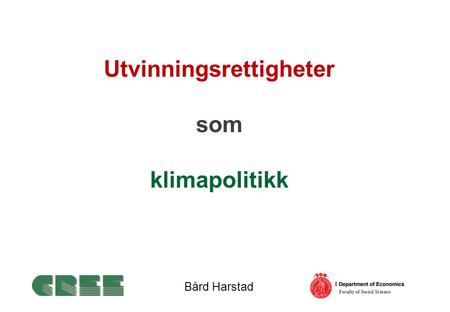 Utvinningsrettigheter som klimapolitikk Bård Harstad.
