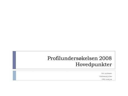 Profilundersøkelsen 2008 Hovedpunkter