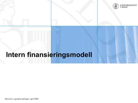 Økonomi- og planavdelingen, april 2008 Intern finansieringsmodell.