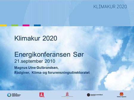 Klimakur 2020 Energikonferansen Sør 21.september 2010 Magnus Utne Gulbrandsen, Rådgiver, Klima- og forurensningsdirektoratet.