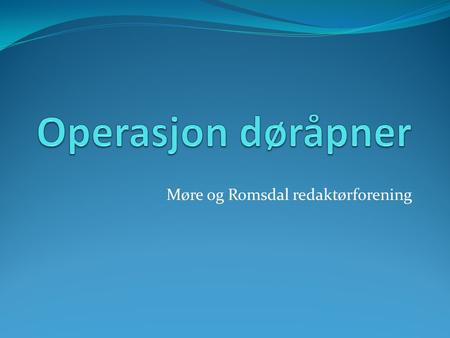 Møre og Romsdal redaktørforening. Mål og bakgrunn for prosjektet Ny offentlighetslov Mest mulig innsyn.