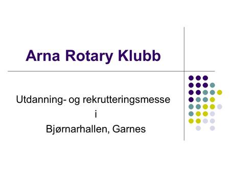 Arna Rotary Klubb Utdanning- og rekrutteringsmesse i Bjørnarhallen, Garnes.