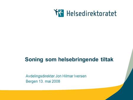 Soning som helsebringende tiltak Avdelingsdirektør Jon Hilmar Iversen Bergen 13. mai 2008.