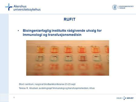 RUFIT Bioingeniørfaglig institutts rådgivende utvalg for Immunologi og transfusjonsmedisin Blod i sentrum, nasjonal blodbankkonferanse 23-25 sept Teresa.