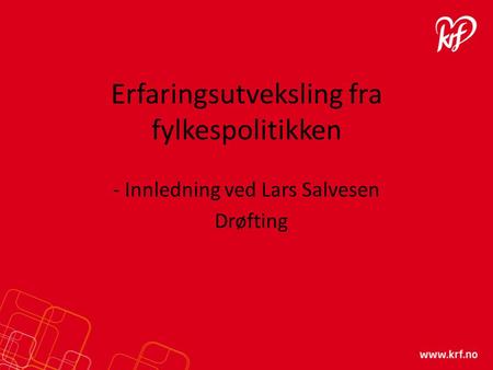 Erfaringsutveksling fra fylkespolitikken - Innledning ved Lars Salvesen Drøfting.