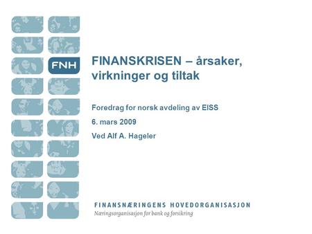 FINANSKRISEN – årsaker, virkninger og tiltak Foredrag for norsk avdeling av EISS 6. mars 2009 Ved Alf A. Hageler.