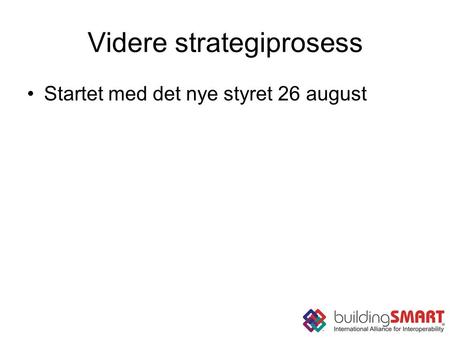 Videre strategiprosess Startet med det nye styret 26 august.