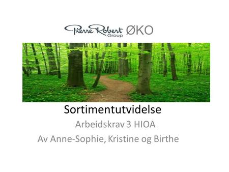 Sortimentutvidelse Arbeidskrav 3 HIOA Av Anne-Sophie, Kristine og Birthe ØKO.