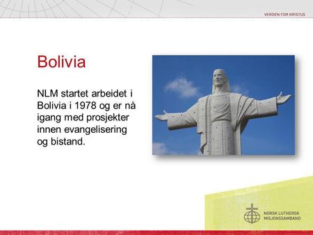 Bolivia NLM startet arbeidet i Bolivia i 1978 og er nå igang med prosjekter innen evangelisering og bistand.