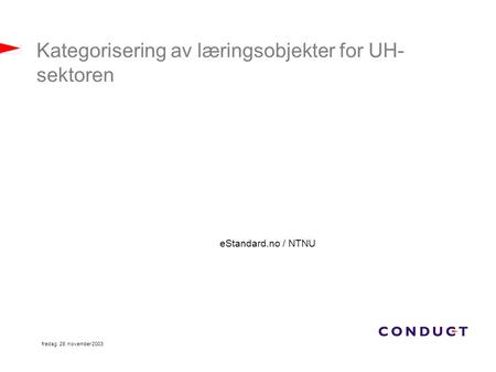 Fredag 28. november 2003 Kategorisering av læringsobjekter for UH- sektoren eStandard.no / NTNU.