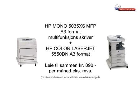 HP MONO 5035XS MFP A3 format multifunksjons skriver + HP COLOR LASERJET 5550DN A3 format Leie til sammen kr. 890,- per måned eks. mva. (pris kan endres.