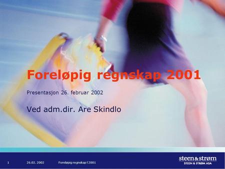 26.02. 2002Foreløpig regnskap l 20011 Foreløpig regnskap 2001 Presentasjon 26. februar 2002 Ved adm.dir. Are Skindlo.