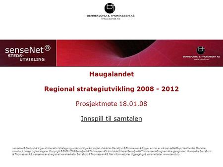 Haugalandet Regional strategiutvikling 2008 - 2012 Prosjektmøte 18.01.08 Innspill til samtalen senseNet® Stedsutvikling er et interaktivt strategi- og.