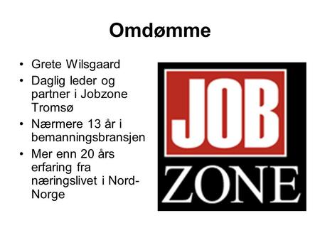 Omdømme Grete Wilsgaard Daglig leder og partner i Jobzone Tromsø