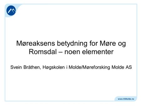 Møreaksens betydning for Møre og Romsdal – noen elementer Svein Bråthen, Høgskolen i Molde/Møreforsking Molde AS.