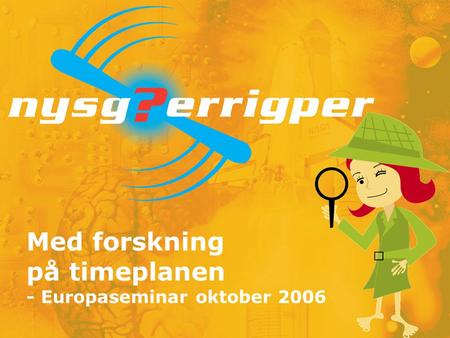 Med forskning på timeplanen - Europaseminar oktober 2006.