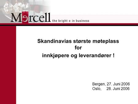Bergen, 27. Juni 2006 Oslo, 28. Juni 2006 Skandinavias største møteplass for innkjøpere og leverandører !