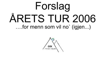 Forslag ÅRETS TUR 2006 ….for menn som vil no` (igjen...)