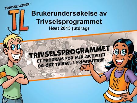 Brukerundersøkelse av Trivselsprogrammet Høst 2013 (utdrag)