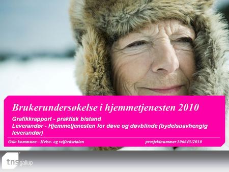 Oslo kommune – Helse- og velferdsetatenprosjektnummer 106645/2010 Brukerundersøkelse i hjemmetjenesten 2010 Grafikkrapport - praktisk bistand Leverandør.