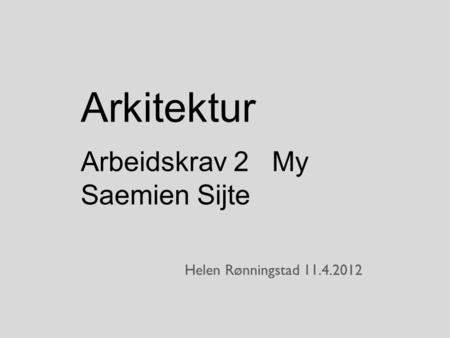 Arkitektur Arbeidskrav 2 My Saemien Sijte Helen Rønningstad 11.4.2012.