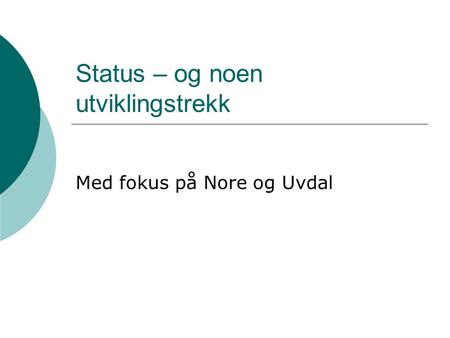 Status – og noen utviklingstrekk Med fokus på Nore og Uvdal.