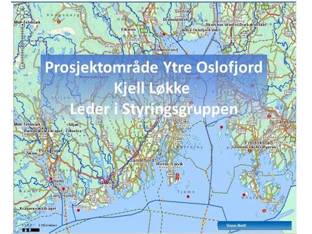 Prosjektområde Ytre Oslofjord Kjell Løkke Leder i Styringsgruppen.