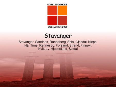 Stavanger Stavanger, Sandnes, Randaberg, Sola, Gjesdal, Klepp, Hå, Time, Rennesøy, Forsand, Strand, Finnøy, Kvitsøy, Hjelmeland, Suldal.