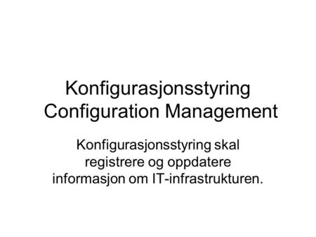 Konfigurasjonsstyring Configuration Management