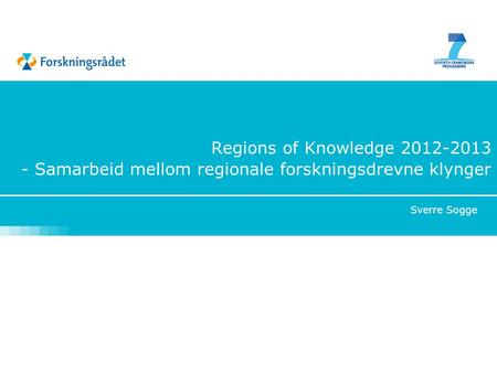 Regions of Knowledge 2012-2013 - Samarbeid mellom regionale forskningsdrevne klynger Sverre Sogge.