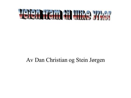 Av Dan Christian og Stein Jørgen