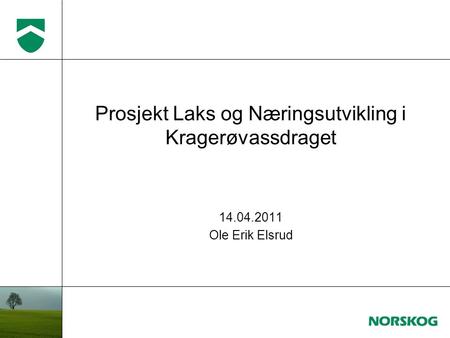 Prosjekt Laks og Næringsutvikling i Kragerøvassdraget 14.04.2011 Ole Erik Elsrud.