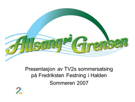 Presentasjon av TV2s sommersatsing på Fredriksten Festning i Halden Sommeren 2007.