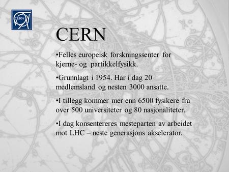 CERN Felles europeisk forskningssenter for kjerne- og partikkelfysikk.