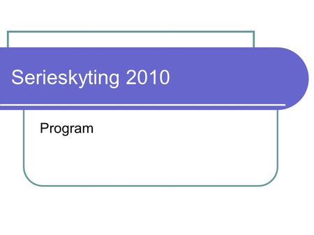 Serieskyting 2010 Program. Serieskyting 2010 Serieskytingen i 2010 blir et helt eget opplegg, som ikke inngår i andre stevner. Skytingen blir en cup.
