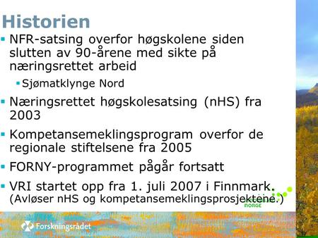 Historien  NFR-satsing overfor høgskolene siden slutten av 90-årene med sikte på næringsrettet arbeid  Sjømatklynge Nord  Næringsrettet høgskolesatsing.