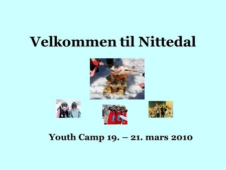 Velkommen til Nittedal Youth Camp 19. – 21. mars 2010.