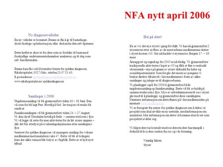 NFA nytt april 2006 Hei på dere! Da er vi i det nye styret i gang for fullt. Vi har nå gjennomført 2 styremøter etter at flere av de mest erfarne medlemmene.