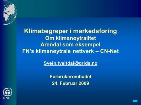 Klimabegreper i markedsføring Om klimanøytralitet Arendal som eksempel FN’s klimanøytrale nettverk – CN-Net Forbrukerombudet 24.