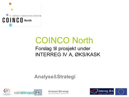 COINCO North Forslag til prosjekt under INTERREG IV A, ØKS/KASK Analyse&Strategi osloteknopol North.