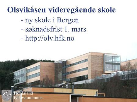 Olsvikåsen videregående skole. - ny skole i Bergen. - søknadsfrist 1