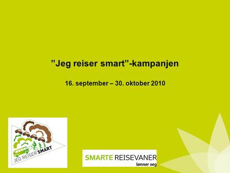”Jeg reiser smart”-kampanjen 16. september – 30. oktober 2010.
