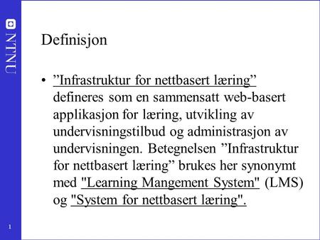 Definisjon ”Infrastruktur for nettbasert læring” defineres som en sammensatt web-basert applikasjon for læring, utvikling av undervisningstilbud og administrasjon.