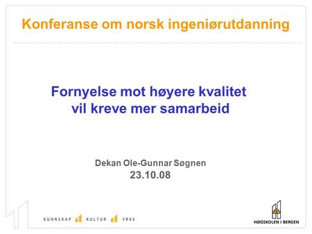 Fornyelse mot høyere kvalitet vil kreve mer samarbeid Dekan Ole-Gunnar Søgnen 23.10.08 Konferanse om norsk ingeniørutdanning.
