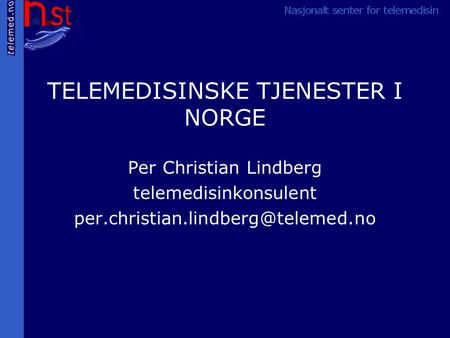 TELEMEDISINSKE TJENESTER I NORGE Per Christian Lindberg telemedisinkonsulent