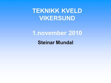 TEKNIKK KVELD VIKERSUND 1.november 2010