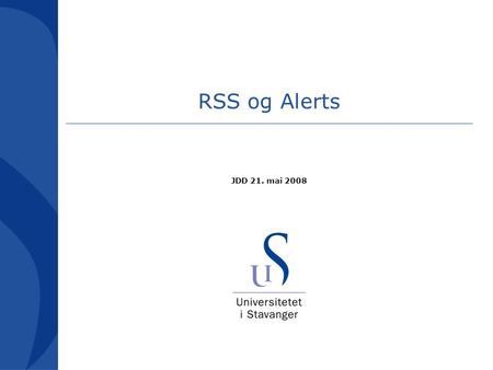 RSS og Alerts JDD 21. mai 2008. Ting jeg skal si litt om RSS Alerts (TOC) Hvordan fungerer disse funksjonene? Hva kan de brukes til?