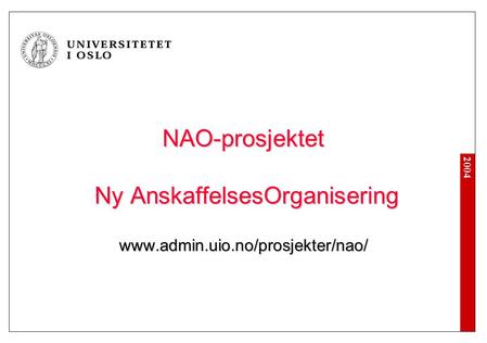 2004 NAO-prosjektet Ny AnskaffelsesOrganisering www.admin.uio.no/prosjekter/nao/