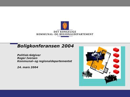 Boligkonferansen 2004 Politisk rådgiver Roger Iversen Kommunal- og regionaldepartementet 24. mars 2004.